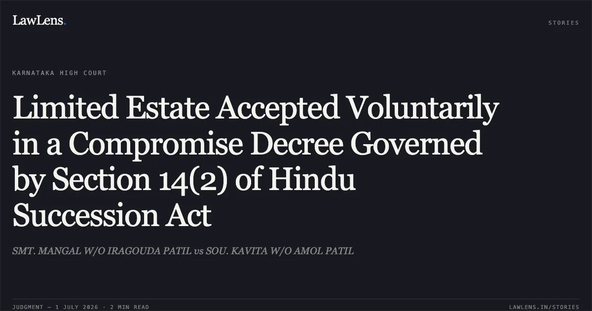 Limited Estate Accepted Voluntarily in a Compromise Decree Governed by Section 14(2) of Hindu Succession Act. SMT. MANGAL W/O IRAGOUDA PATIL vs SOU. KAVITA W/O AMOL PATIL. Karnataka High Court. LawLens