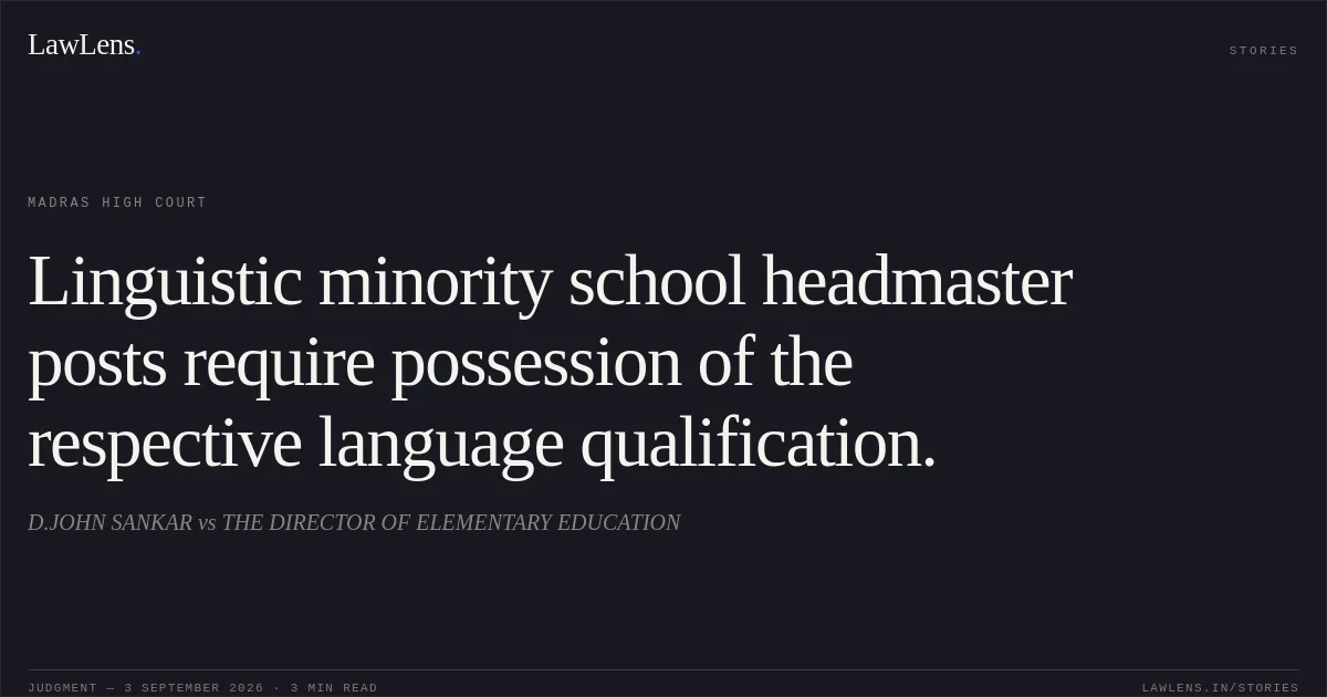 Linguistic minority school headmaster posts require possession of the respective language qualification.. D.JOHN SANKAR vs THE DIRECTOR OF ELEMENTARY EDUCATION. Madras High Court. LawLens