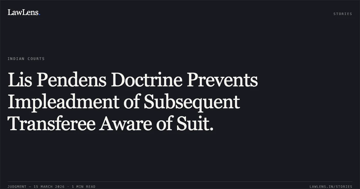 Lis Pendens Doctrine Prevents Impleadment of Subsequent Transferee Aware of Suit.. Sambanduram (N) Heikham (O) Tilotama Devi represented by her 4 LRs vs Moirangthem Sunilkumar Singh and 2 others. Manipur High Court. LawLens
