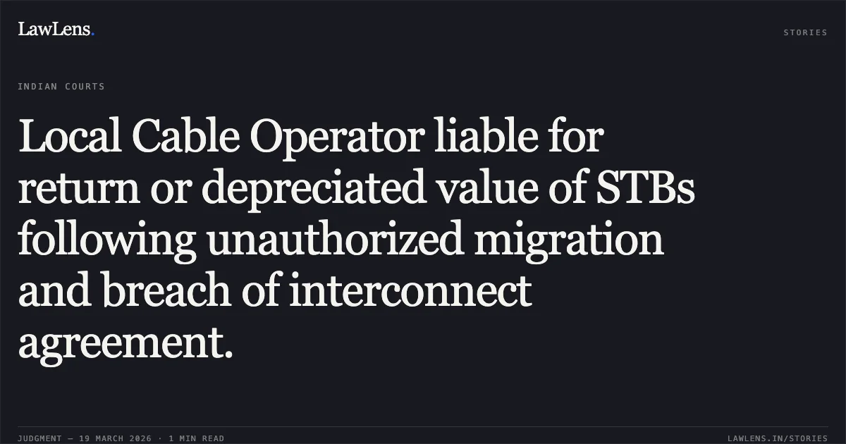 Local Cable Operator liable for return or depreciated value of STBs following unauthorized migration and breach of interconnect agreement.. GTPL HATHWAY LTD vs SRI SHIRIDI SAI CABLE NETWORK & ANR. TDSAT. LawLens