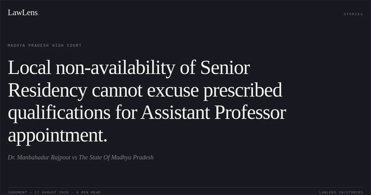 Local non-availability of Senior Residency cannot excuse prescribed qualifications for Assistant Professor appointment.. Dr. Manbahadur Rajpoot vs The State Of Madhya Pradesh. Madhya Pradesh High Court. LawLens