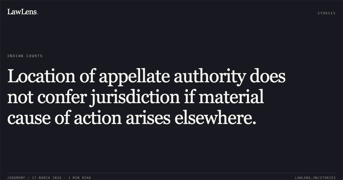 Location of appellate authority does not confer jurisdiction if material cause of action arises elsewhere.. Pawan Bhimsaria vs Cpio Union Bank Of India Mumbai. Delhi High Court. LawLens