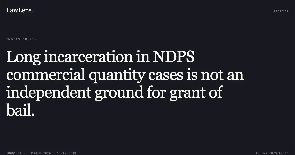 Long incarceration in NDPS commercial quantity cases is not an independent ground for grant of bail.. Sourabh Nagwanshi (Saurabh) v. State of Chhattisgarh [2026:CGHC:10791]. Chhattisgarh High Court. LawLens