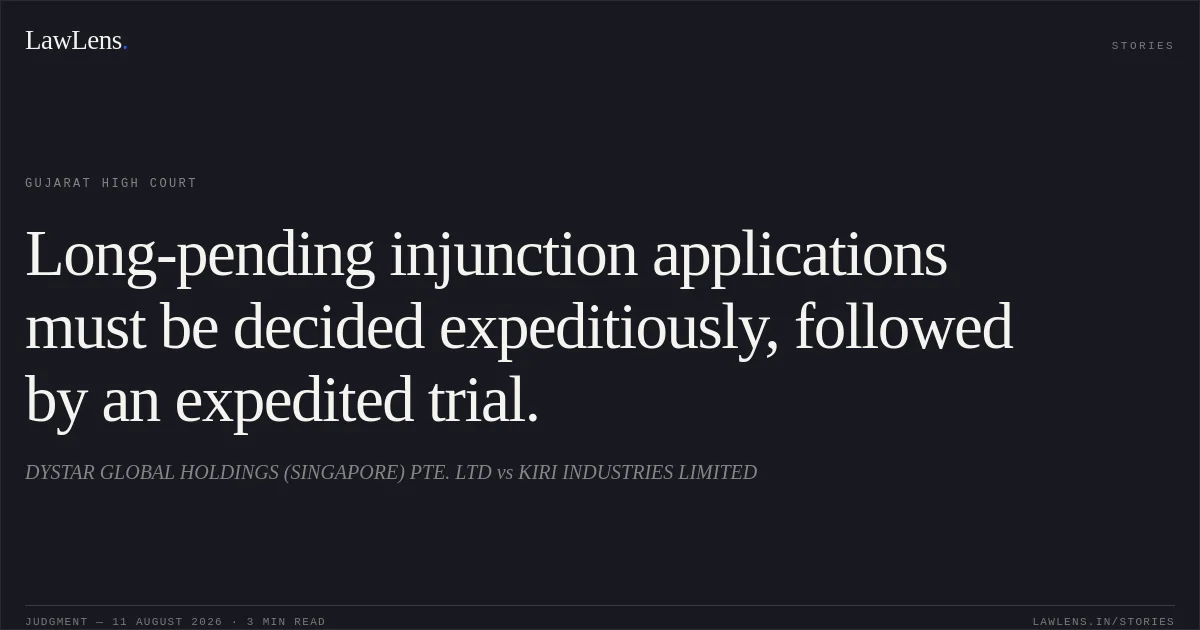Long-pending injunction applications must be decided expeditiously, followed by an expedited trial.. DYSTAR GLOBAL HOLDINGS (SINGAPORE) PTE. LTD vs KIRI INDUSTRIES LIMITED. Gujarat High Court. LawLens