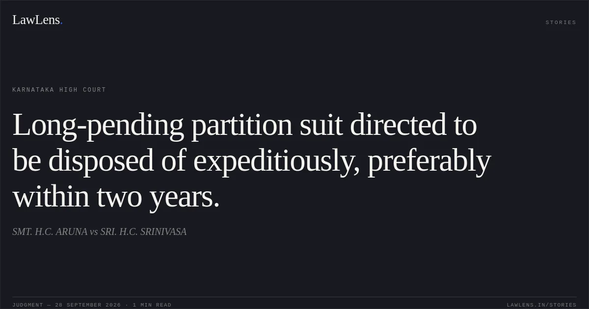Long-pending partition suit directed to be disposed of expeditiously, preferably within two years.. SMT. H.C. ARUNA vs SRI. H.C. SRINIVASA. Karnataka High Court. LawLens