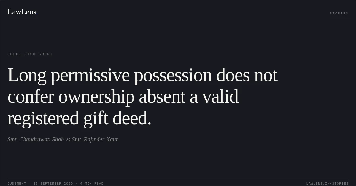 Long permissive possession does not confer ownership absent a valid registered gift deed.. Smt. Chandrawati Shah vs Smt. Rajinder Kaur. Delhi High Court. LawLens
