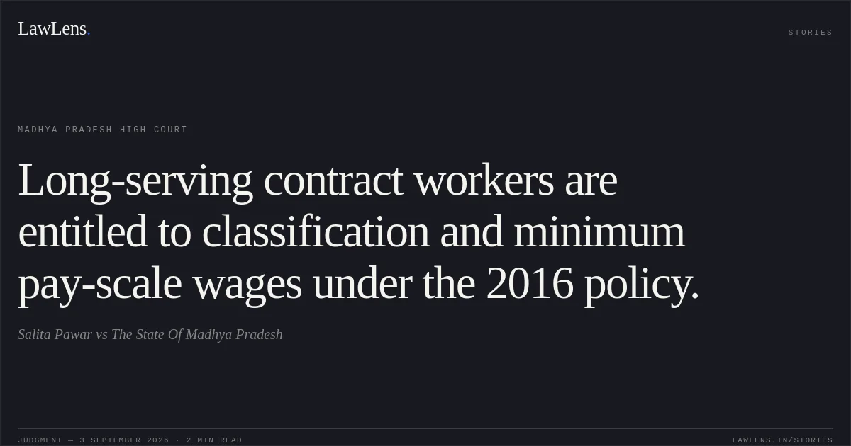 Long-serving contract workers are entitled to classification and minimum pay-scale wages under the 2016 policy.. Salita Pawar vs The State Of Madhya Pradesh. Madhya Pradesh High Court. LawLens