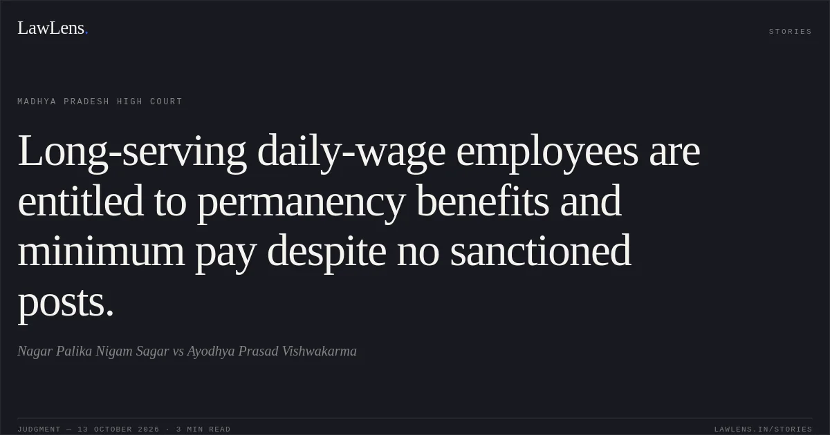 Long-serving daily-wage employees are entitled to permanency benefits and minimum pay despite no sanctioned posts.. Nagar Palika Nigam Sagar vs Ayodhya Prasad Vishwakarma. Madhya Pradesh High Court. LawLens