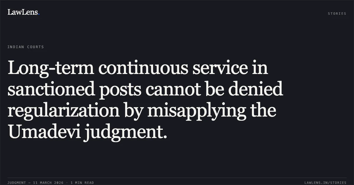 Long-term continuous service in sanctioned posts cannot be denied regularization by misapplying the Umadevi judgment.. Vinodrai Gordhandas Agrawal v. Chief Officer - Porbandar Nagar Palika & Anr. [C/SCA/5477/2016]. Gujarat High Court. LawLens