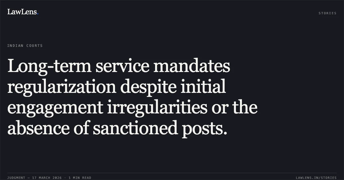 Long-term service mandates regularization despite initial engagement irregularities or the absence of sanctioned posts.. DES RAJ vs Consumer affairs and public distribution department. Central Administrative Tribunal. LawLens