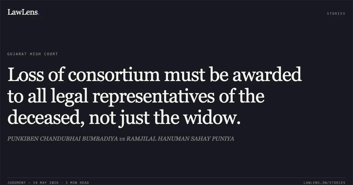 Loss of consortium must be awarded to all legal representatives of the deceased, not just the widow.. PUNKIBEN CHANDUBHAI BUMBADIYA vs RAMJILAL HANUMAN SAHAY PUNIYA. Gujarat High Court. LawLens