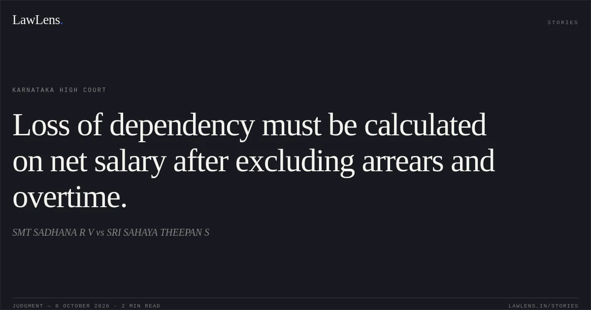 Loss of dependency must be calculated on net salary after excluding arrears and overtime.. SMT SADHANA R V vs SRI SAHAYA THEEPAN S. Karnataka High Court. LawLens