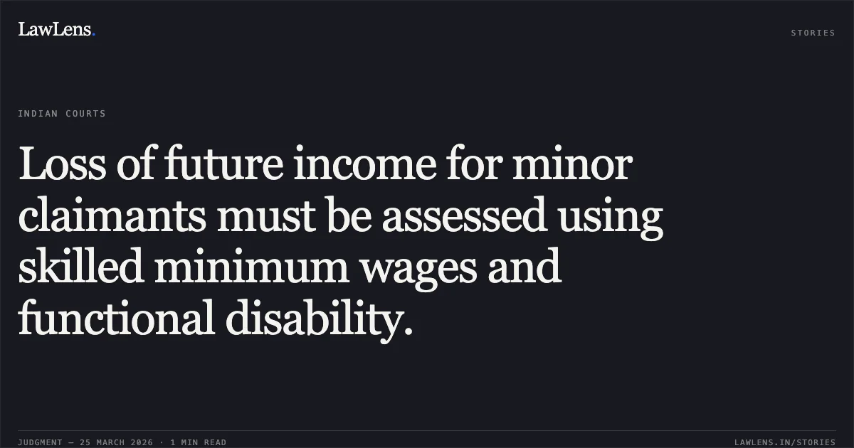 Loss of future income for minor claimants must be assessed using skilled minimum wages and functional disability.. Vineet Singh vs Oriental Insurance Co Ltd & Ors. Delhi High Court. LawLens