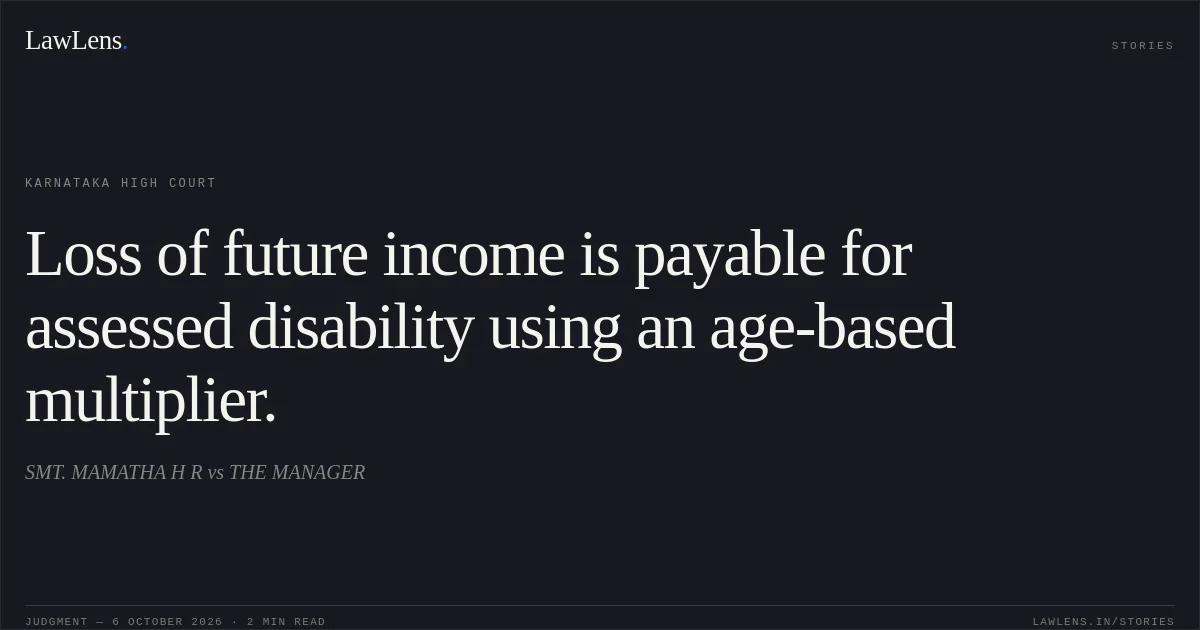 Loss of future income is payable for assessed disability using an age-based multiplier.. SMT. MAMATHA H R vs THE MANAGER. Karnataka High Court. LawLens