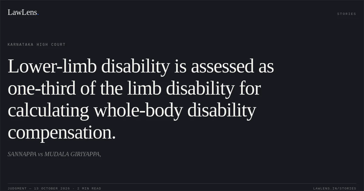 Lower-limb disability is assessed as one-third of the limb disability for calculating whole-body disability compensation.. SANNAPPA vs MUDALA GIRIYAPPA,. Karnataka High Court. LawLens