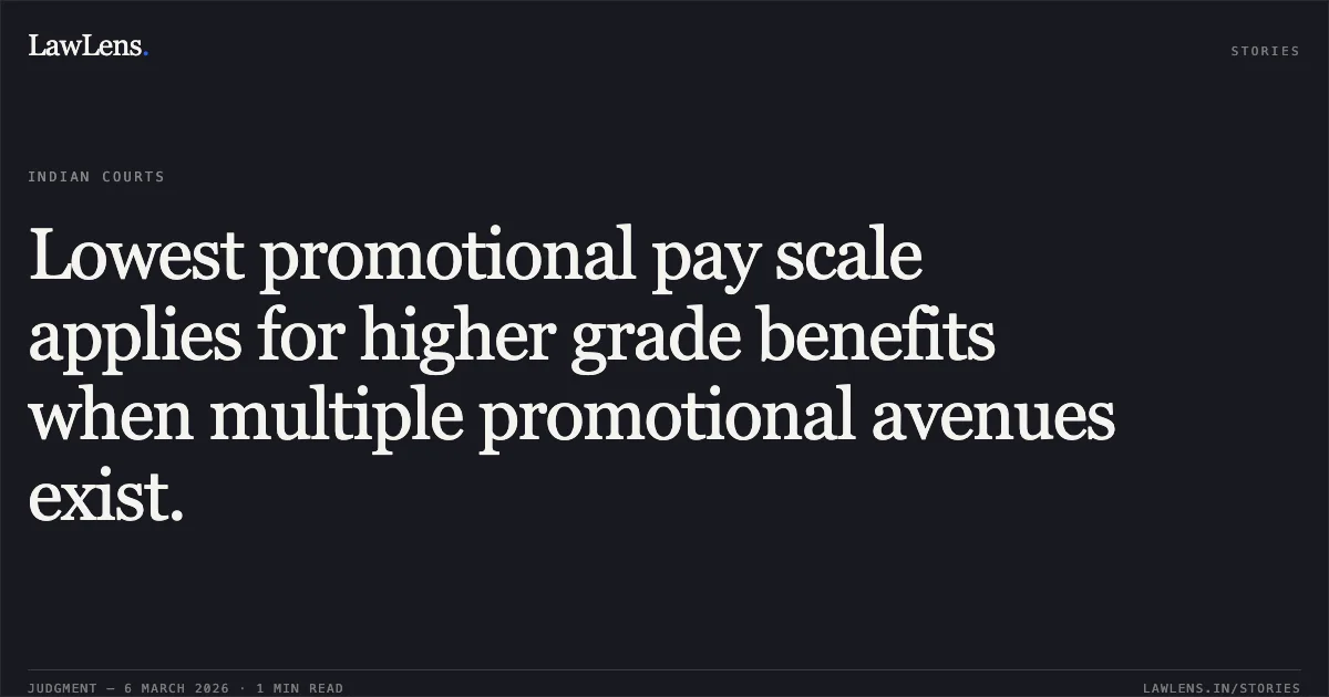 Lowest promotional pay scale applies for higher grade benefits when multiple promotional avenues exist.. Anil Babubhai Vaja v. Gujarat Maritime Board [R/Special Civil Application No. 11095 of 2013]. Gujarat High Court. LawLens