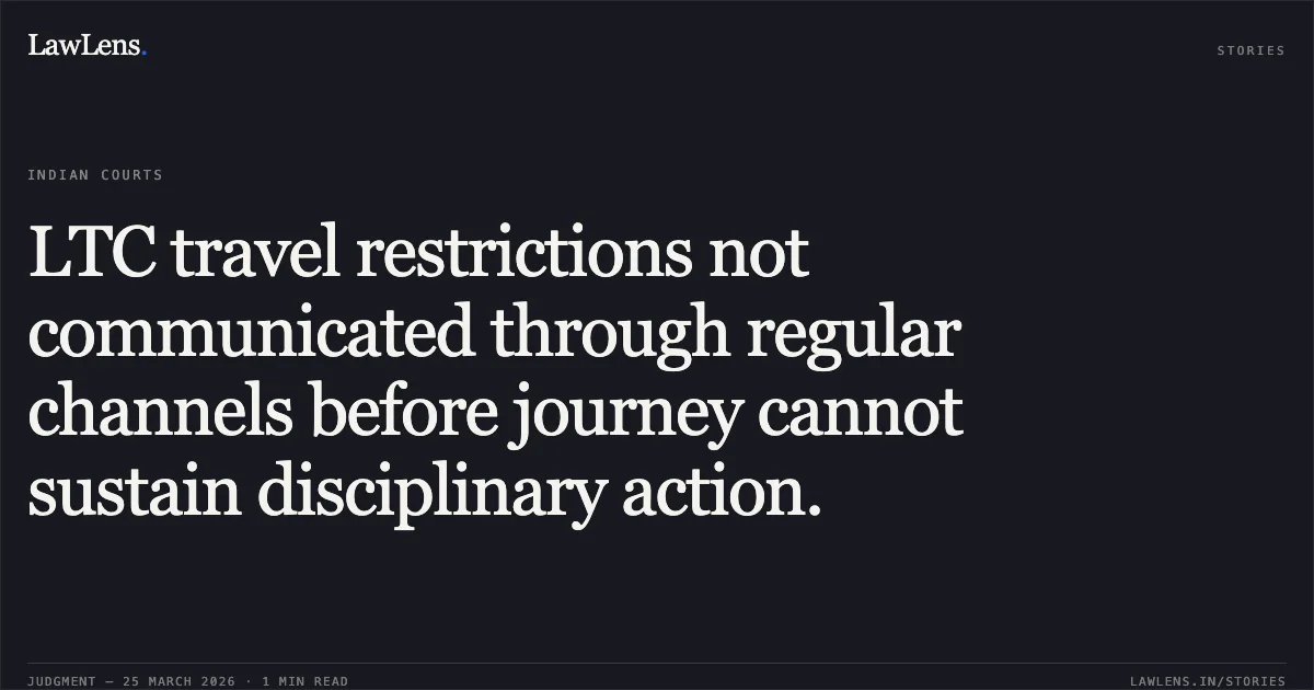 LTC travel restrictions not communicated through regular channels before journey cannot sustain disciplinary action.. Ram Soch Verma vs M/o Defence. Central Administrative Tribunal. LawLens
