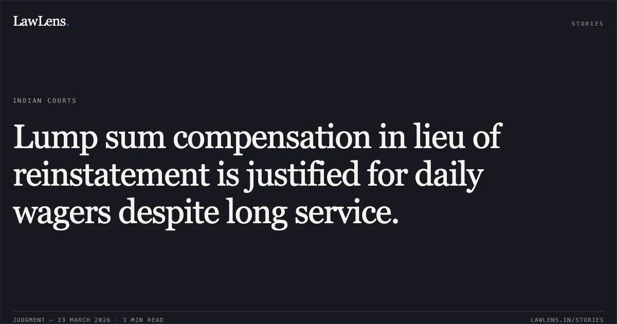 Lump sum compensation in lieu of reinstatement is justified for daily wagers despite long service.. Rajeshbhai Danabhai Dangar v. The Divisional Manager, United India Assurance Co. Ltd., R/Letters Patent Appeal No. 1747 of 2024. Gujarat High Court. LawLens