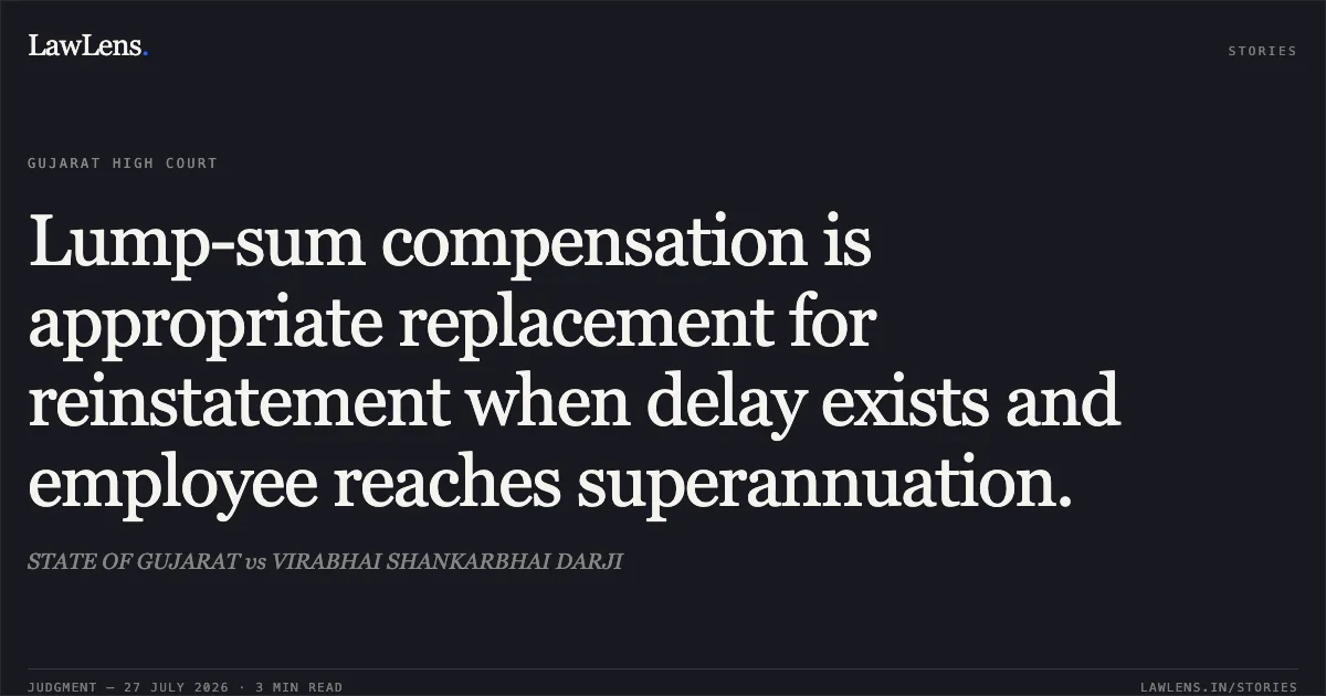 Lump-sum compensation is appropriate replacement for reinstatement when delay exists and employee reaches superannuation.. STATE OF GUJARAT vs VIRABHAI SHANKARBHAI DARJI. Gujarat High Court. LawLens