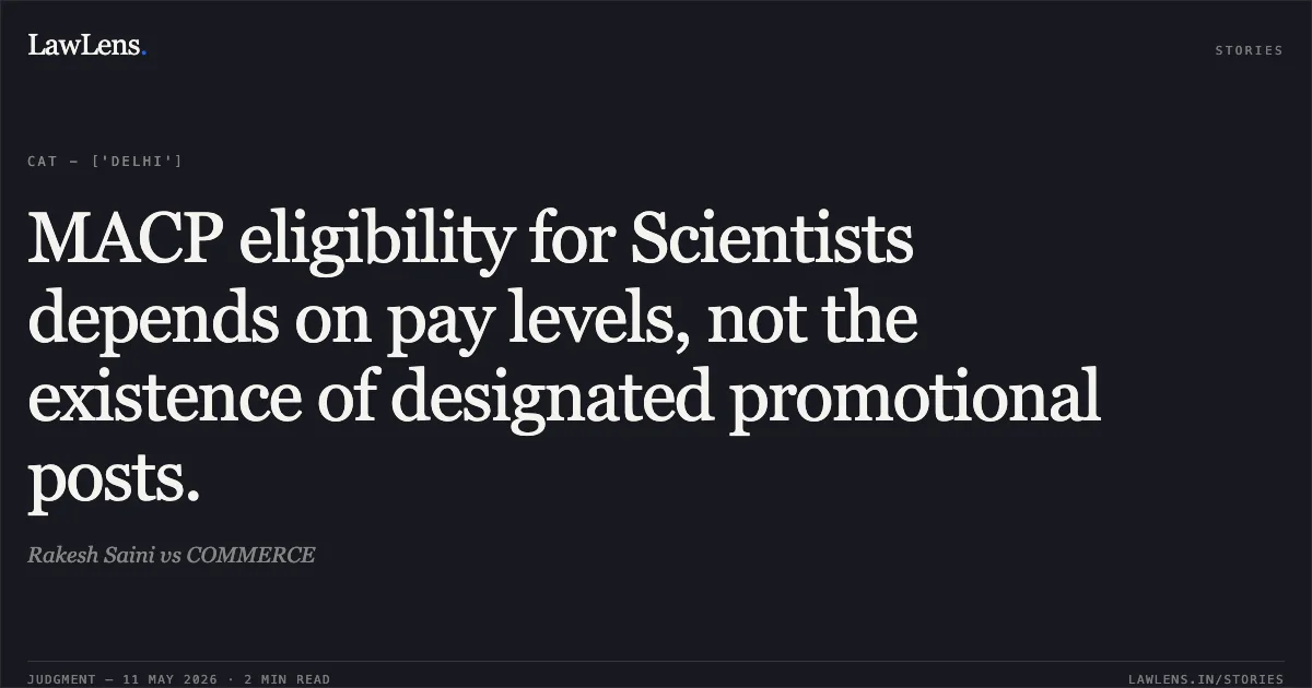MACP eligibility for Scientists depends on pay levels, not the existence of designated promotional posts.. Rakesh Saini vs COMMERCE. Central Administrative Tribunal. LawLens