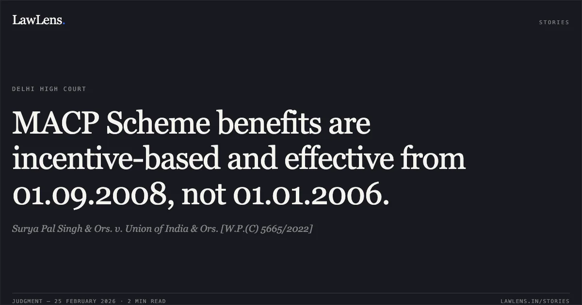 MACP Scheme benefits are incentive-based and effective from 01.09.2008, not 01.01.2006.. Surya Pal Singh & Ors. v. Union of India & Ors. [W.P.(C) 5665/2022]. Delhi High Court. LawLens