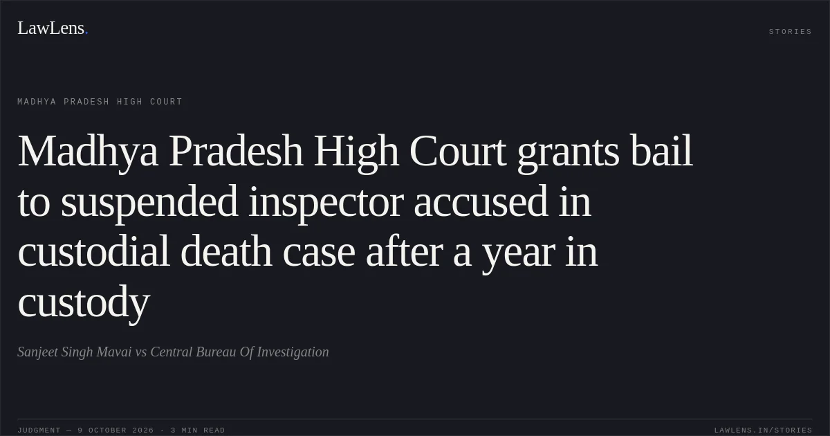 Madhya Pradesh High Court grants bail to suspended inspector accused in custodial death case after a year in custody. Sanjeet Singh Mavai vs Central Bureau Of Investigation. Madhya Pradesh High Court. LawLens
