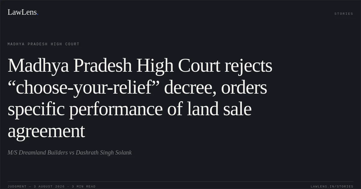 Madhya Pradesh High Court rejects “choose-your-relief” decree, orders specific performance of land sale agreement. M/S Dreamland Builders vs Dashrath Singh Solank. Madhya Pradesh High Court. LawLens