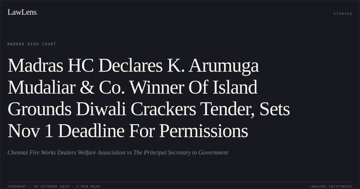 Madras HC Declares K. Arumuga Mudaliar & Co. Winner Of Island Grounds Diwali Crackers Tender, Sets Nov 1 Deadline For Permissions. Chennai Fire Works Dealers Welfare Association vs The Principal Secretary to Government. Madras High Court. LawLens