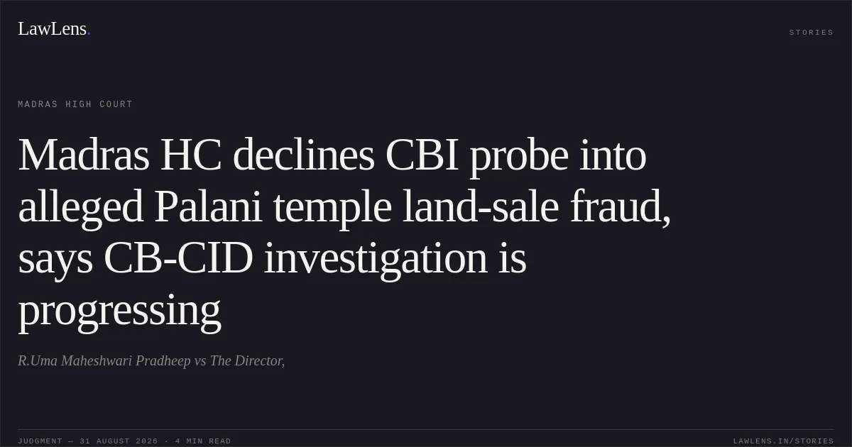 Madras HC declines CBI probe into alleged Palani temple land-sale fraud, says CB-CID investigation is progressing. R.Uma Maheshwari Pradheep vs The Director,. Madras High Court. LawLens