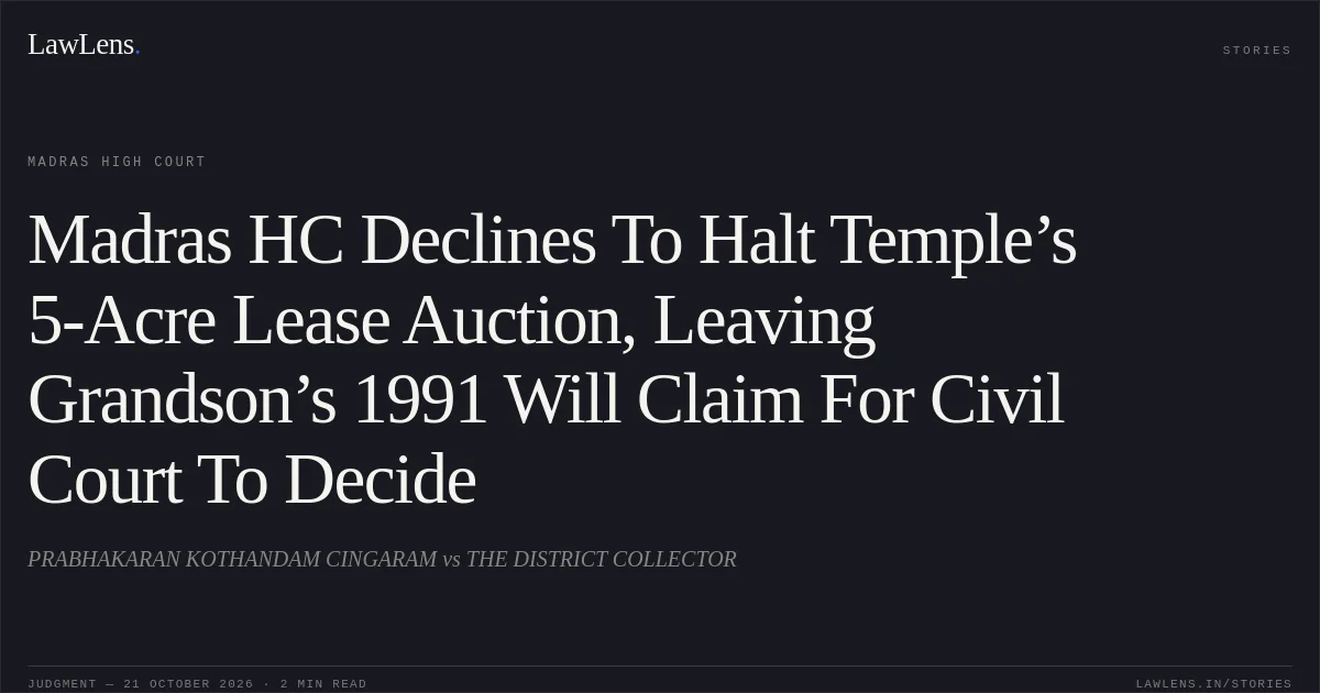 Madras HC Declines To Halt Temple’s 5-Acre Lease Auction, Leaving Grandson’s 1991 Will Claim For Civil Court To Decide. PRABHAKARAN KOTHANDAM CINGARAM vs THE DISTRICT COLLECTOR. Madras High Court. LawLens