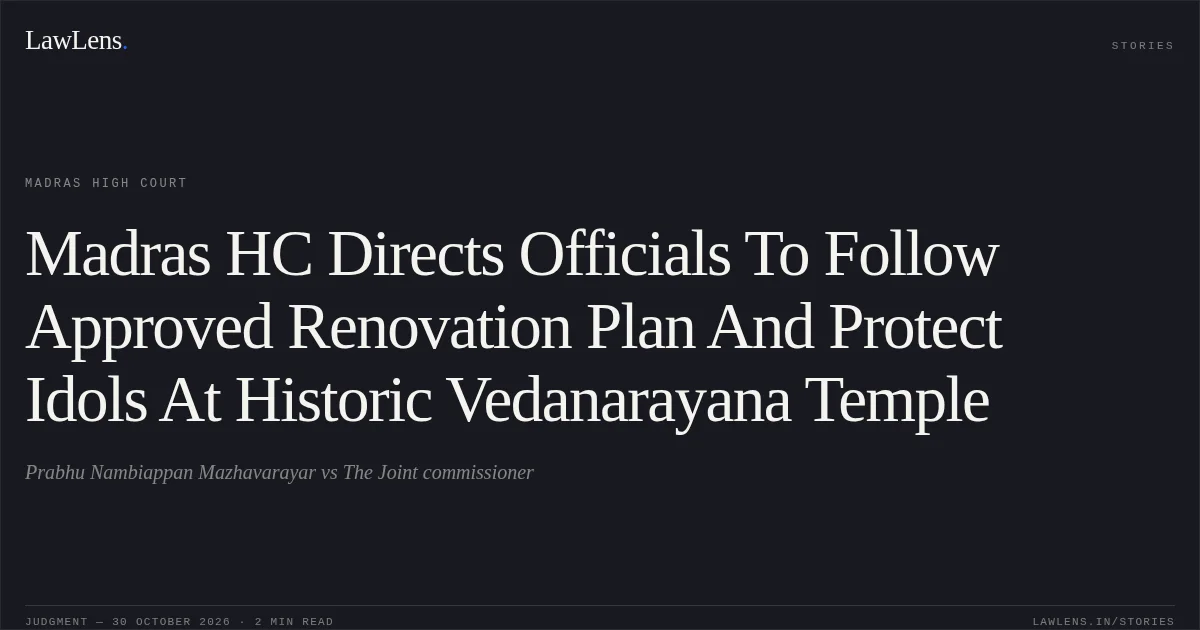 Madras HC Directs Officials To Follow Approved Renovation Plan And Protect Idols At Historic Vedanarayana Temple. Prabhu Nambiappan Mazhavarayar vs The Joint commissioner. Madras High Court. LawLens