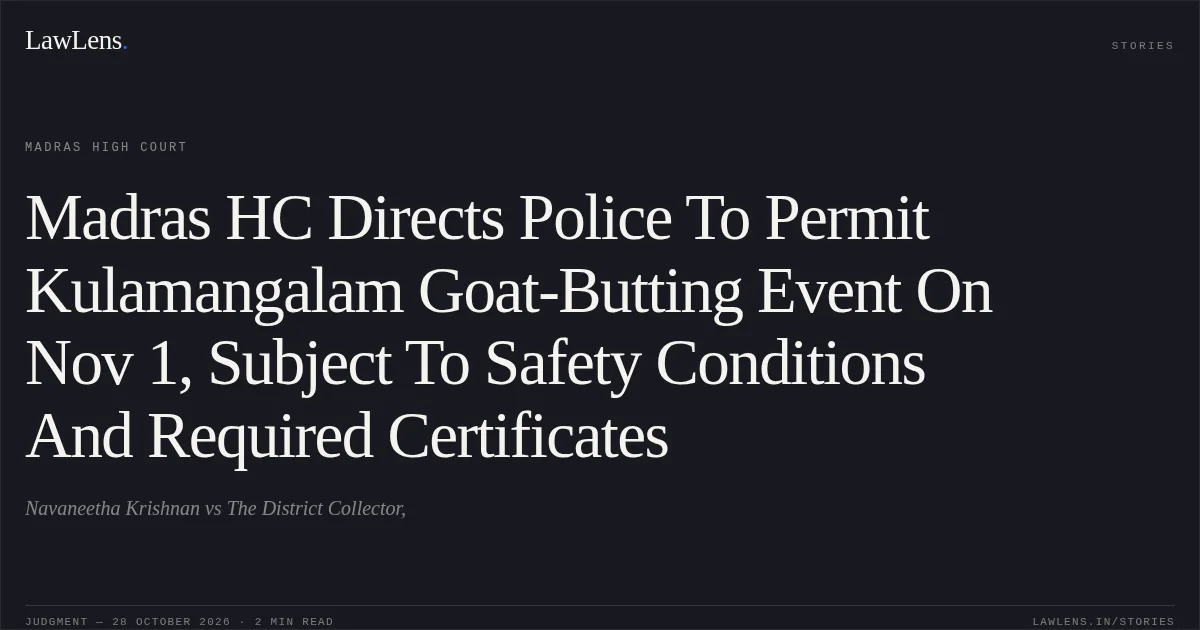 Madras HC Directs Police To Permit Kulamangalam Goat-Butting Event On Nov 1, Subject To Safety Conditions And Required Certificates. Navaneetha Krishnan vs The District Collector,. Madras High Court. LawLens