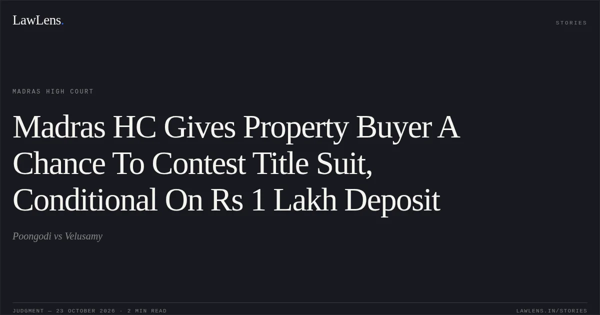 Madras HC Gives Property Buyer A Chance To Contest Title Suit, Conditional On Rs 1 Lakh Deposit. Poongodi vs Velusamy. Madras High Court. LawLens