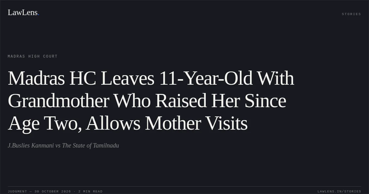 Madras HC Leaves 11-Year-Old With Grandmother Who Raised Her Since Age Two, Allows Mother Visits. J.Buslies Kanmani vs The State of Tamilnadu. Madras High Court. LawLens