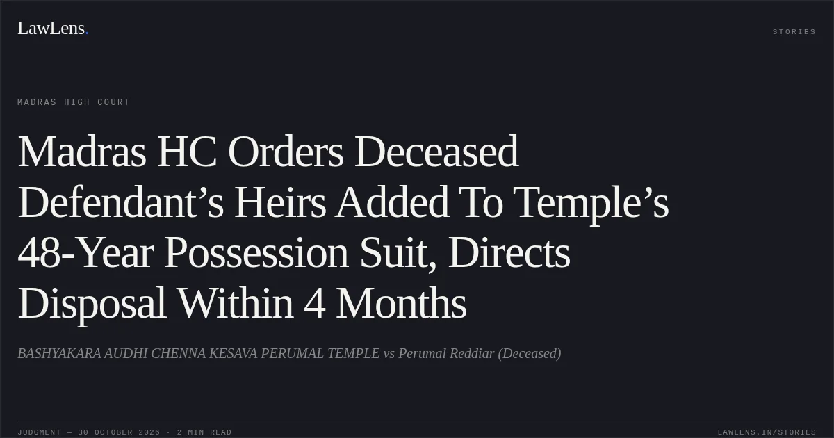 Madras HC Orders Deceased Defendant’s Heirs Added To Temple’s 48-Year Possession Suit, Directs Disposal Within 4 Months. BASHYAKARA AUDHI CHENNA KESAVA PERUMAL TEMPLE vs Perumal Reddiar (Deceased). Madras High Court. LawLens
