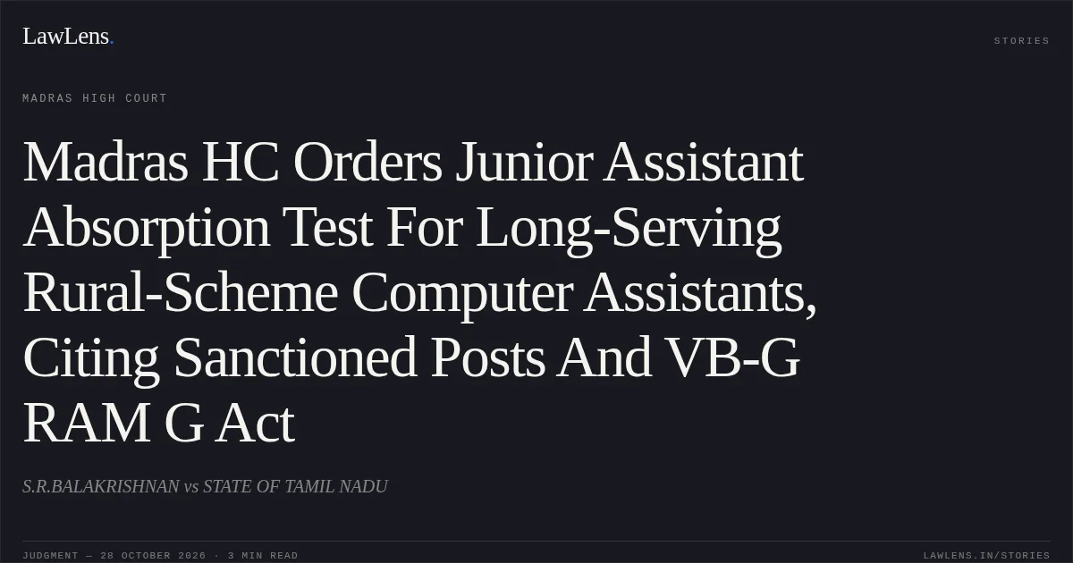 Madras HC Orders Junior Assistant Absorption Test For Long-Serving Rural-Scheme Computer Assistants, Citing Sanctioned Posts And VB-G RAM G Act. S.R.BALAKRISHNAN vs STATE OF TAMIL NADU. Madras High Court. LawLens