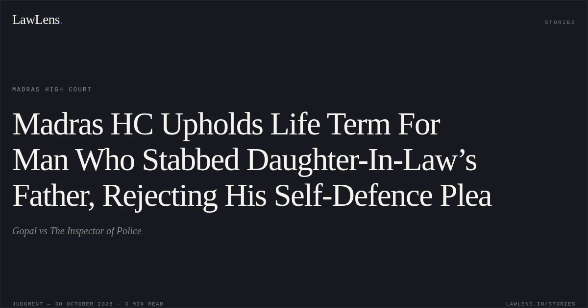 Madras HC Upholds Life Term For Man Who Stabbed Daughter-In-Law’s Father, Rejecting His Self-Defence Plea. Gopal vs The Inspector of Police. Madras High Court. LawLens