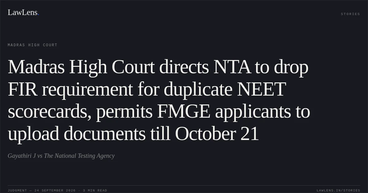 Madras High Court directs NTA to drop FIR requirement for duplicate NEET scorecards, permits FMGE applicants to upload documents till October 21. Gayathiri J vs The National Testing Agency. Madras High Court. LawLens