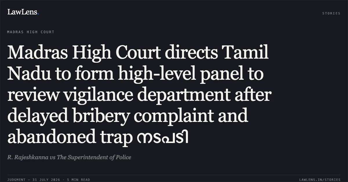 Madras High Court directs Tamil Nadu to form high-level panel to review vigilance department after delayed bribery complaint and abandoned trap നടപടി. R. Rajeshkanna vs The Superintendent of Police. Madras High Court. LawLens