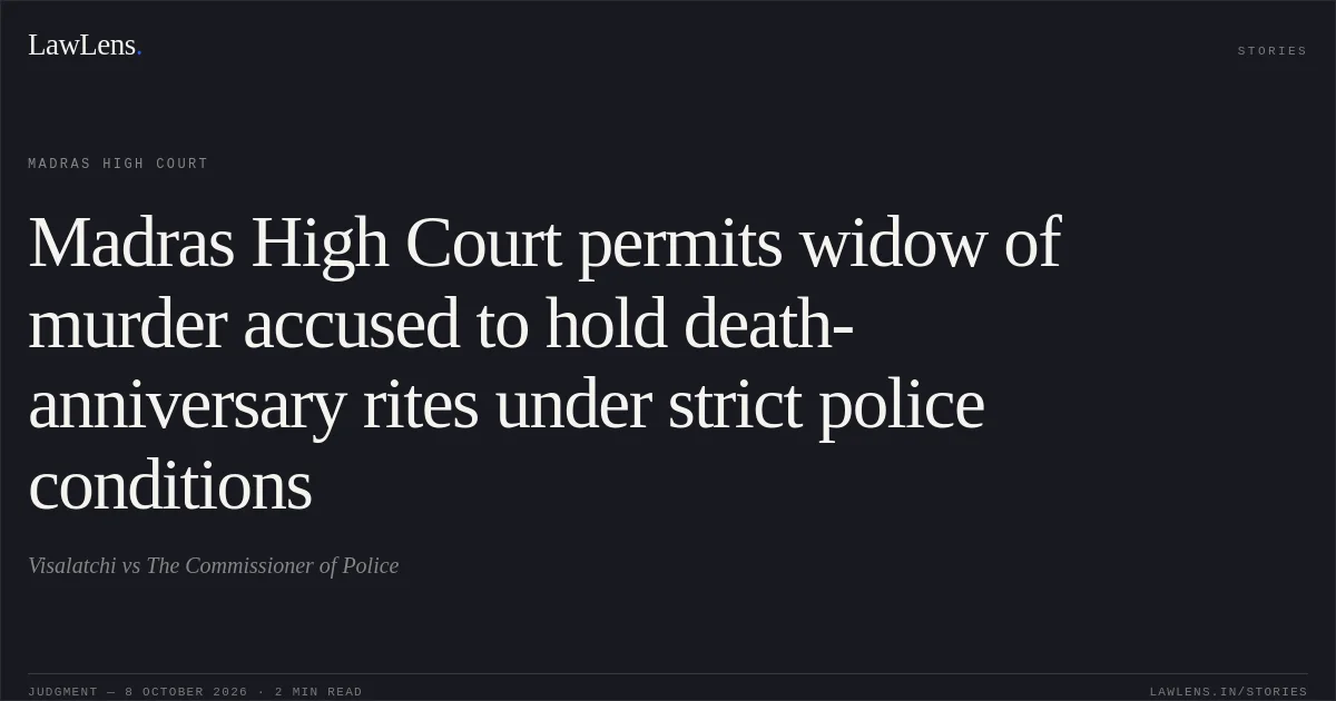 Madras High Court permits widow of murder accused to hold death-anniversary rites under strict police conditions. Visalatchi vs The Commissioner of Police. Madras High Court. LawLens