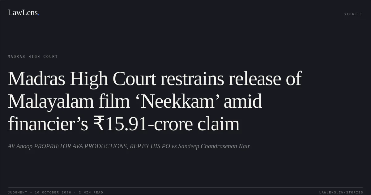 Madras High Court restrains release of Malayalam film ‘Neekkam’ amid financier’s ₹15.91-crore claim. AV Anoop PROPRIETOR AVA PRODUCTIONS, REP.BY HIS PO vs Sandeep Chandrasenan Nair. Madras High Court. LawLens