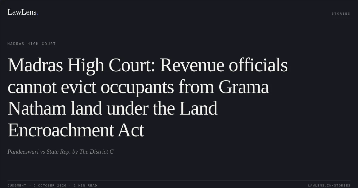 Madras High Court: Revenue officials cannot evict occupants from Grama Natham land under the Land Encroachment Act. Pandeeswari vs State Rep. by The District C. Madras High Court. LawLens