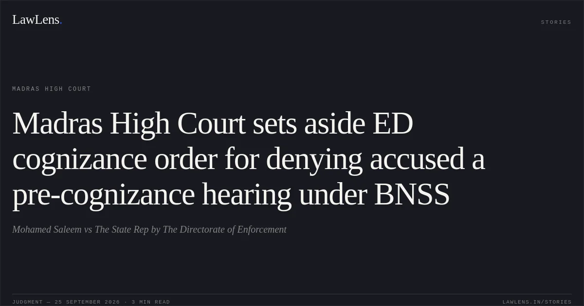 Madras High Court sets aside ED cognizance order for denying accused a pre-cognizance hearing under BNSS. Mohamed Saleem vs The State Rep by The Directorate of Enforcement. Madras High Court. LawLens