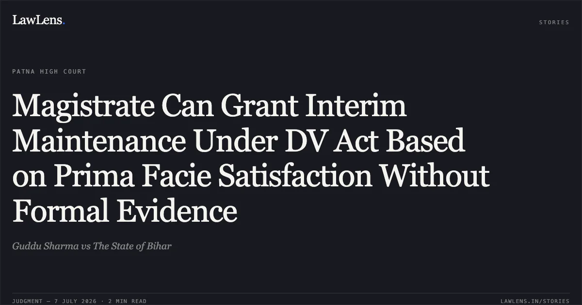 Magistrate Can Grant Interim Maintenance Under DV Act Based on Prima Facie Satisfaction Without Formal Evidence. Guddu Sharma vs The State of Bihar. Patna High Court. LawLens