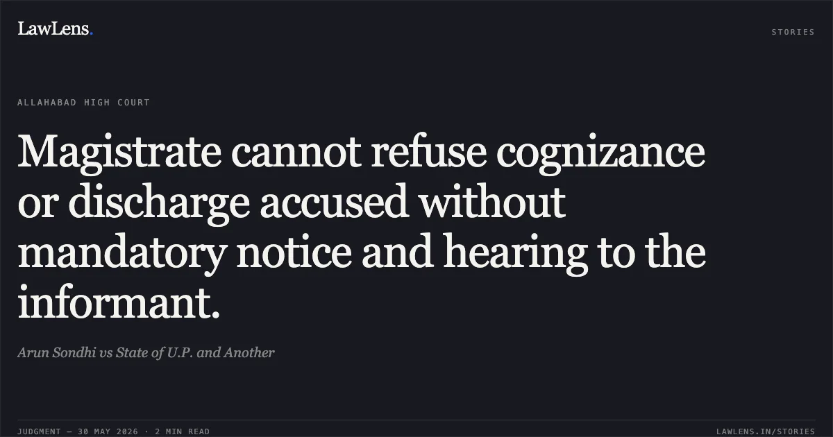 Magistrate cannot refuse cognizance or discharge accused without mandatory notice and hearing to the informant.. Arun Sondhi vs State of U.P. and Another. Allahabad High Court. LawLens