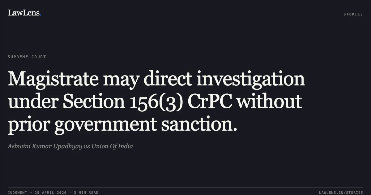 Magistrate may direct investigation under Section 156(3) CrPC without prior government sanction.. Ashwini Kumar Upadhyay vs Union Of India. Supreme Court. LawLens