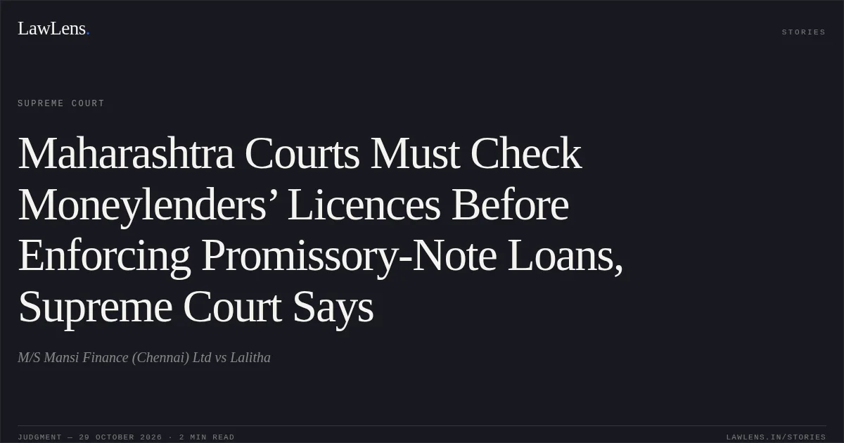 Maharashtra Courts Must Check Moneylenders’ Licences Before Enforcing Promissory-Note Loans, Supreme Court Says. M/S Mansi Finance (Chennai) Ltd vs Lalitha. Supreme Court. LawLens