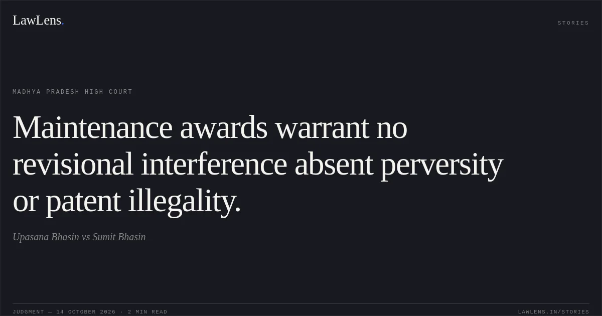 Maintenance awards warrant no revisional interference absent perversity or patent illegality.. Upasana Bhasin vs Sumit Bhasin. Madhya Pradesh High Court. LawLens