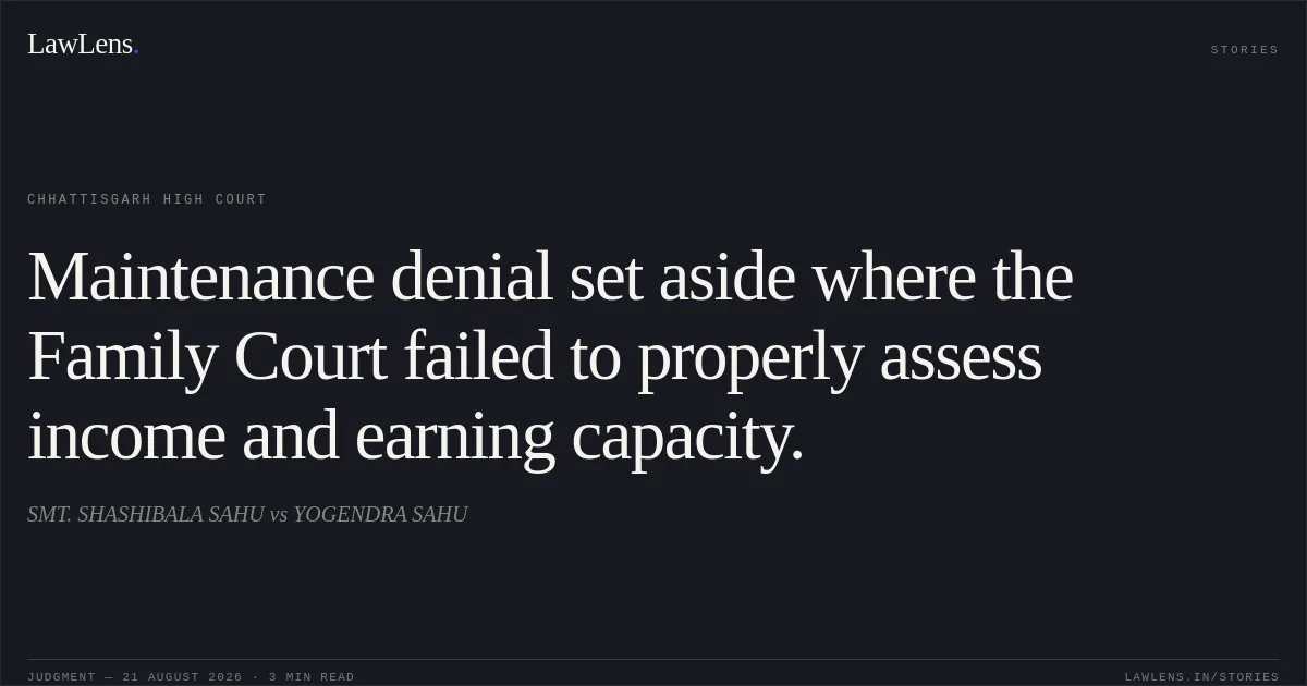 Maintenance denial set aside where the Family Court failed to properly assess income and earning capacity.. SMT. SHASHIBALA SAHU vs YOGENDRA SAHU. Chhattisgarh High Court. LawLens