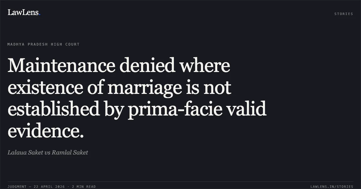 Maintenance denied where existence of marriage is not established by prima-facie valid evidence.. Lalaua Saket vs Ramlal Saket. Madhya Pradesh High Court. LawLens